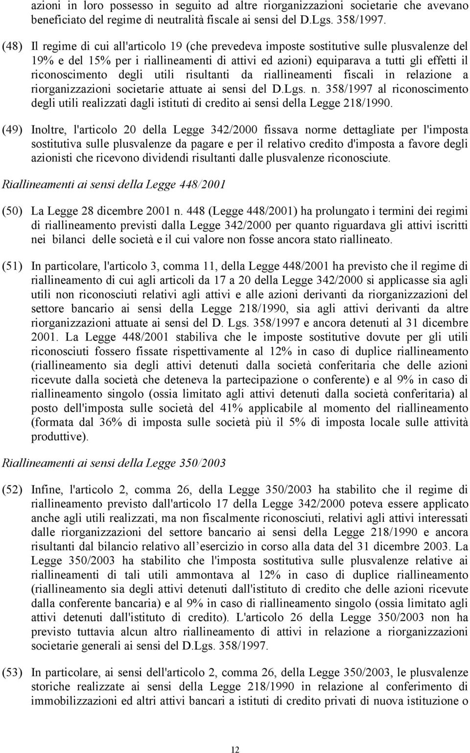 degli utili risultanti da riallineamenti fiscali in relazione a riorganizzazioni societarie attuate ai sensi del D.Lgs. n.