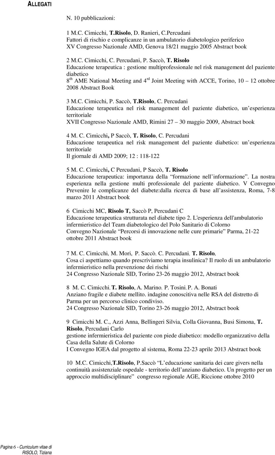 Risolo Educazione terapeutica : gestione multiprofessionale nel risk management del paziente diabetico 8 th AME National Meeting and 4 rd Joint Meeting with ACCE, Torino, 10 12 ottobre 2008 Abstract