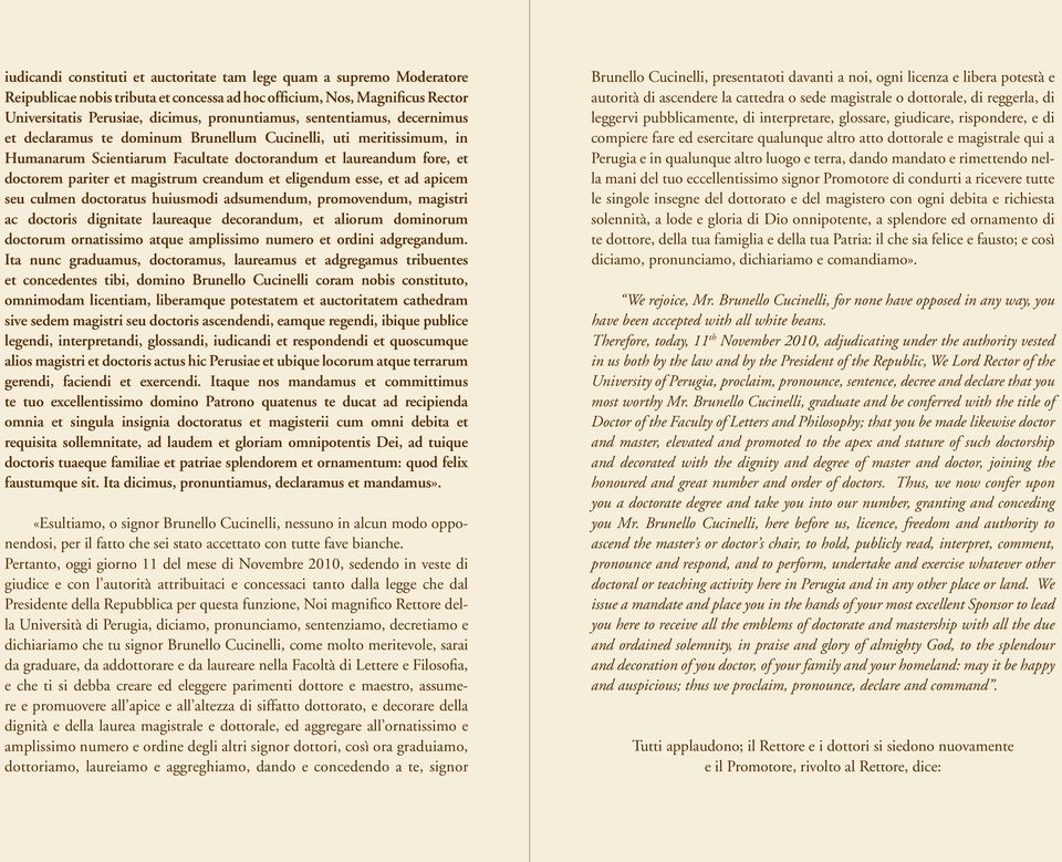 et eligendum esse, et ad apicem seu culmen doctoratus huiusmodi adsumendum, promovendum, magistri ac doctoris dignitate laureaque decorandum, et aliorum dominorum doctorum ornatissimo atque