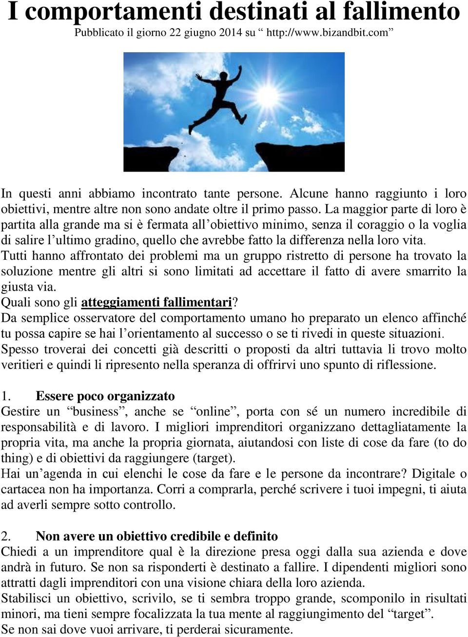 La maggior parte di loro è partita alla grande ma si è fermata all obiettivo minimo, senza il coraggio o la voglia di salire l ultimo gradino, quello che avrebbe fatto la differenza nella loro vita.