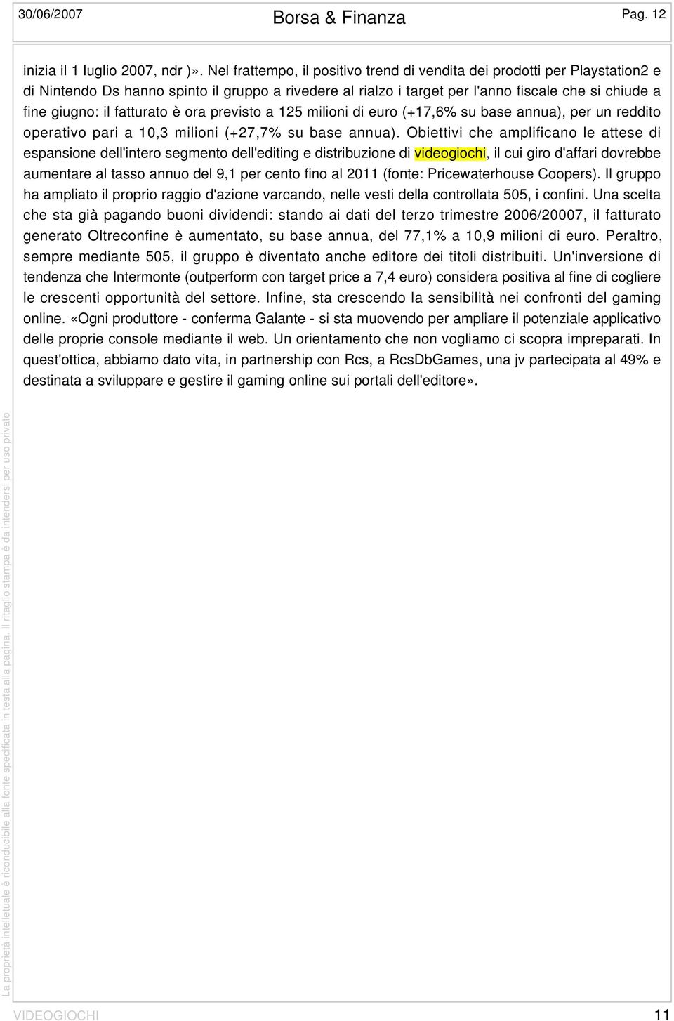 fatturato è ora previsto a 125 milioni di euro (+17,6% su base annua), per un reddito operativo pari a 10,3 milioni (+27,7% su base annua).