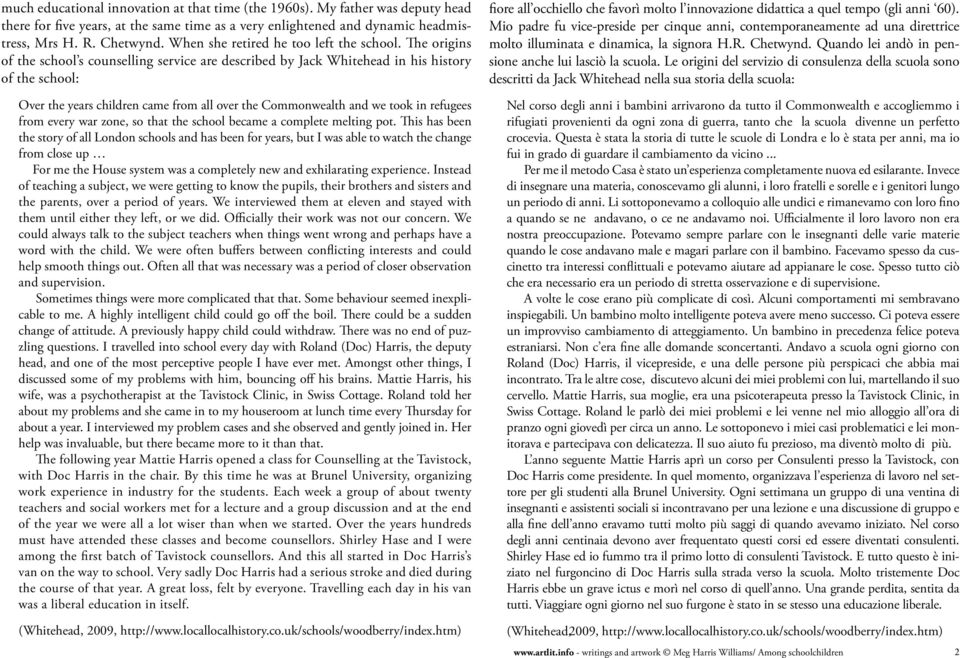 The origins of the school s counselling service are described by Jack Whitehead in his history of the school: Over the years children came from all over the Commonwealth and we took in refugees from