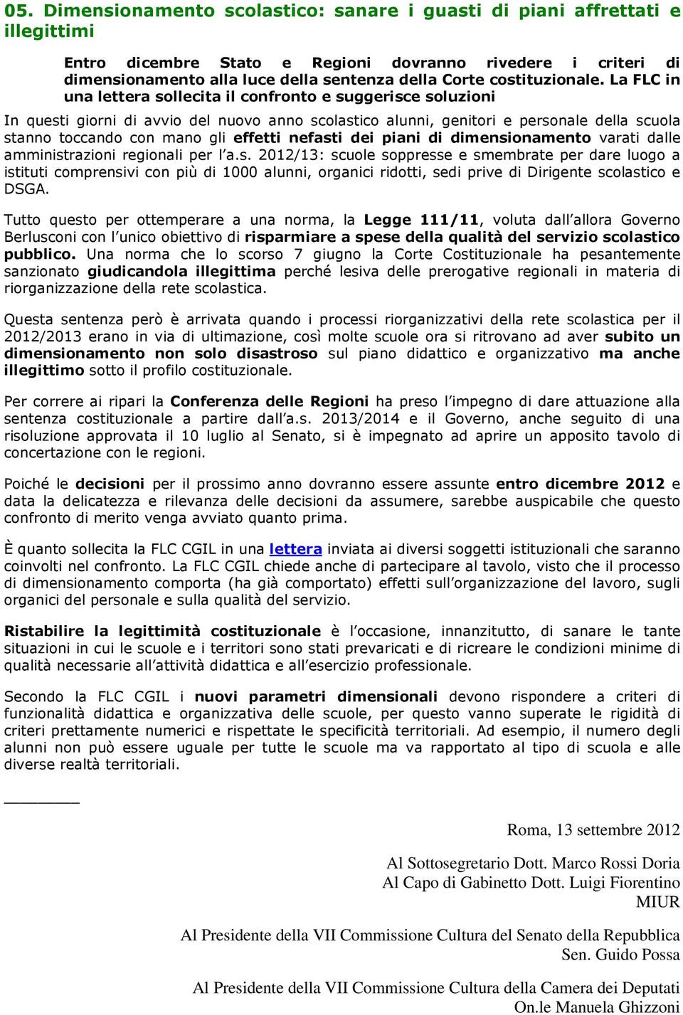 La FLC in una lettera sollecita il confronto e suggerisce soluzioni In questi giorni di avvio del nuovo anno scolastico alunni, genitori e personale della scuola stanno toccando con mano gli effetti