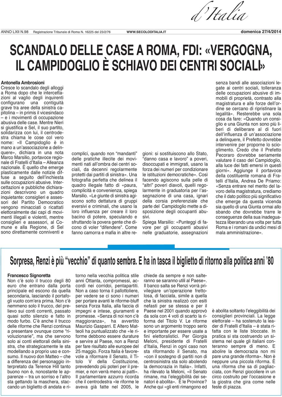 al vaglio degli inquirenti configurano una contiguità grave tra aree della sinistra capitolina in primis il vicesindaco e i movimenti di occupazione abusiva delle case.