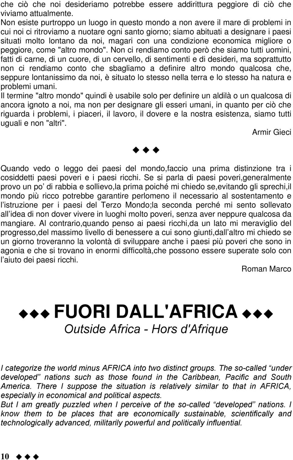 magari con una condizione economica migliore o peggiore, come "altro mondo".