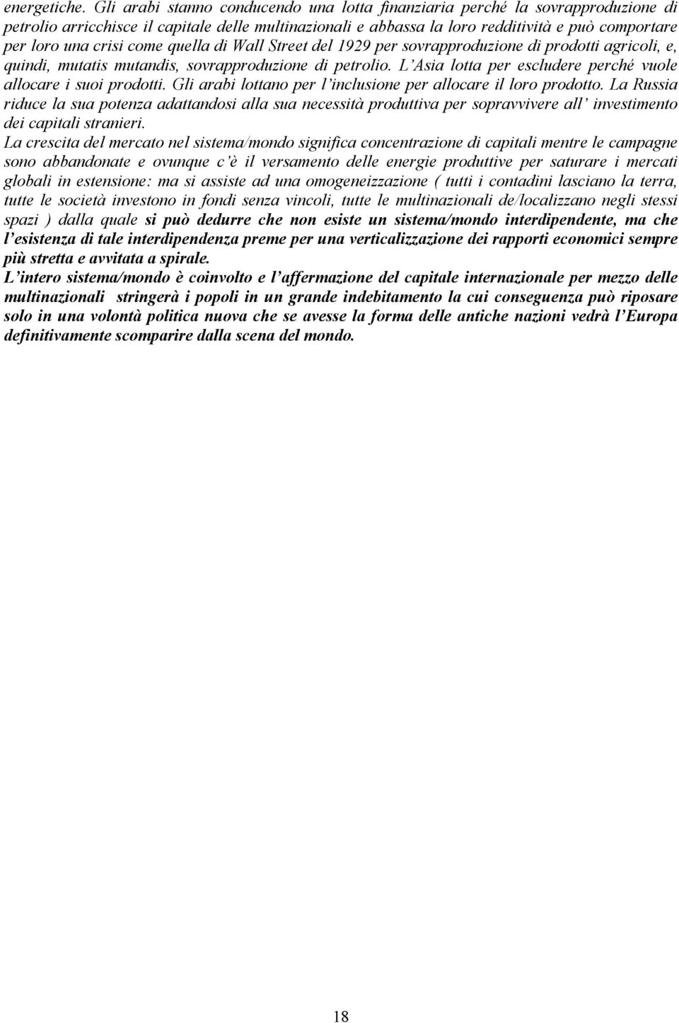 come quella di Wall Street del 1929 per sovrapproduzione di prodotti agricoli, e, quindi, mutatis mutandis, sovrapproduzione di petrolio.