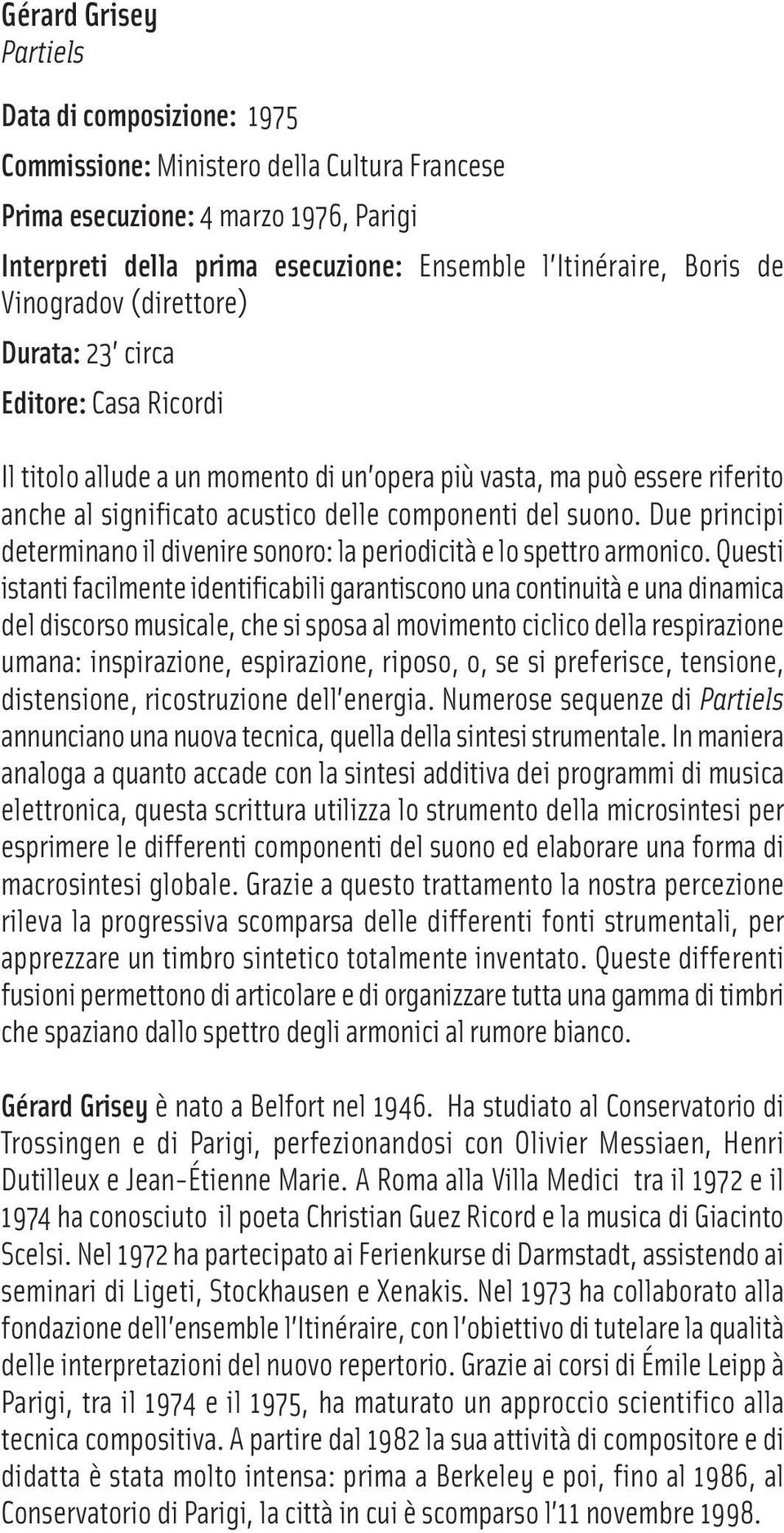 Due principi determinano il divenire sonoro: la periodicità e lo spettro armonico.