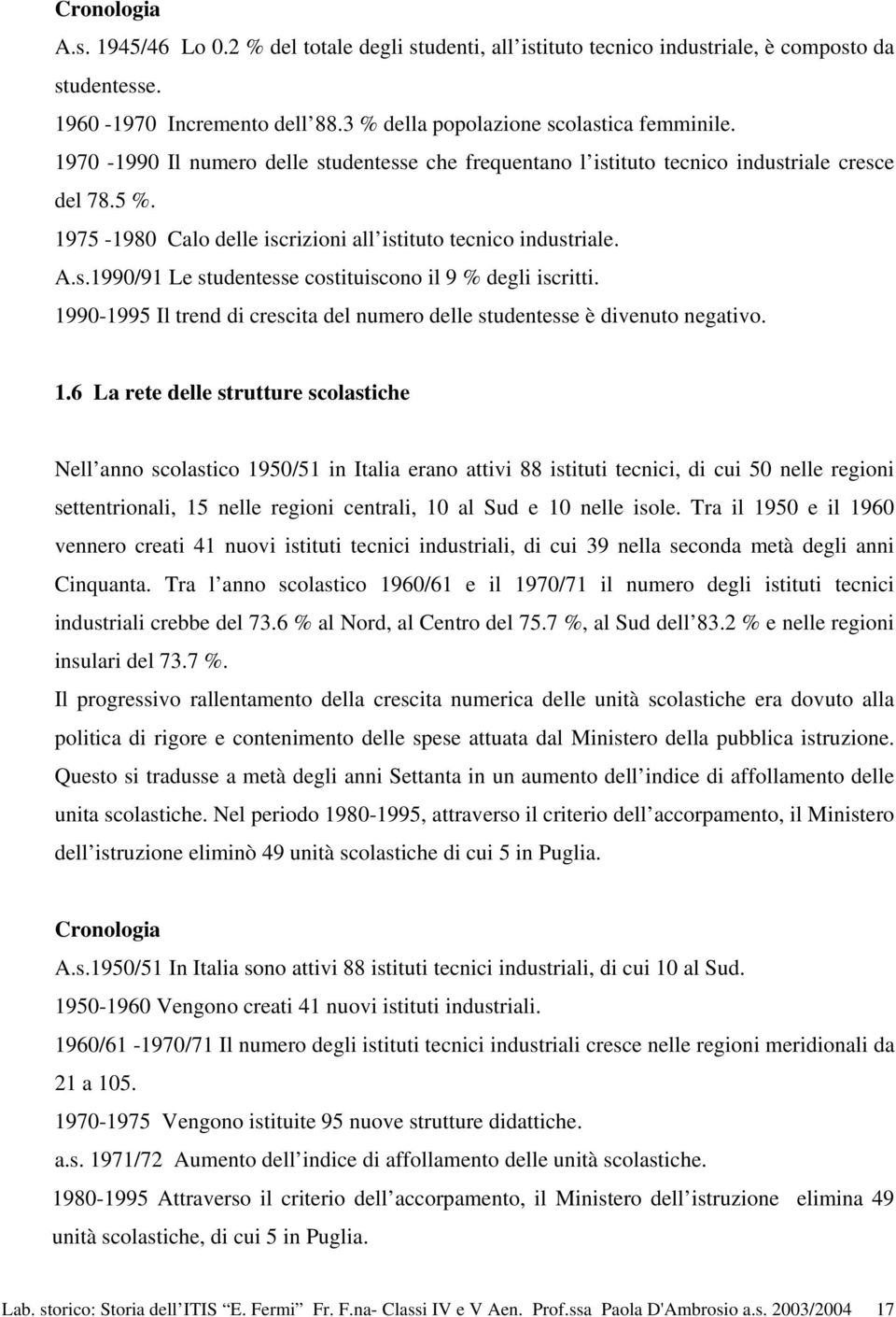 1990-1995 Il trend di crescita del numero delle studentesse è divenuto negativo. 1.