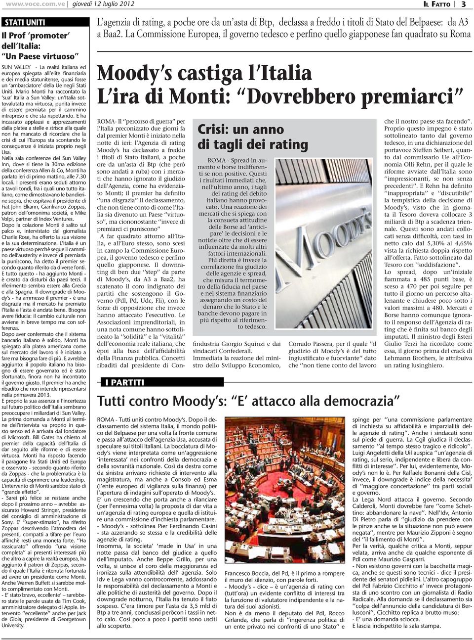 Mario Monti ha raccontato la sua Italia a Sun Valley: un Italia sottovalutata ma virtuosa, punita invece di essere premiata per il cammino intrapreso e che sta rispettando.