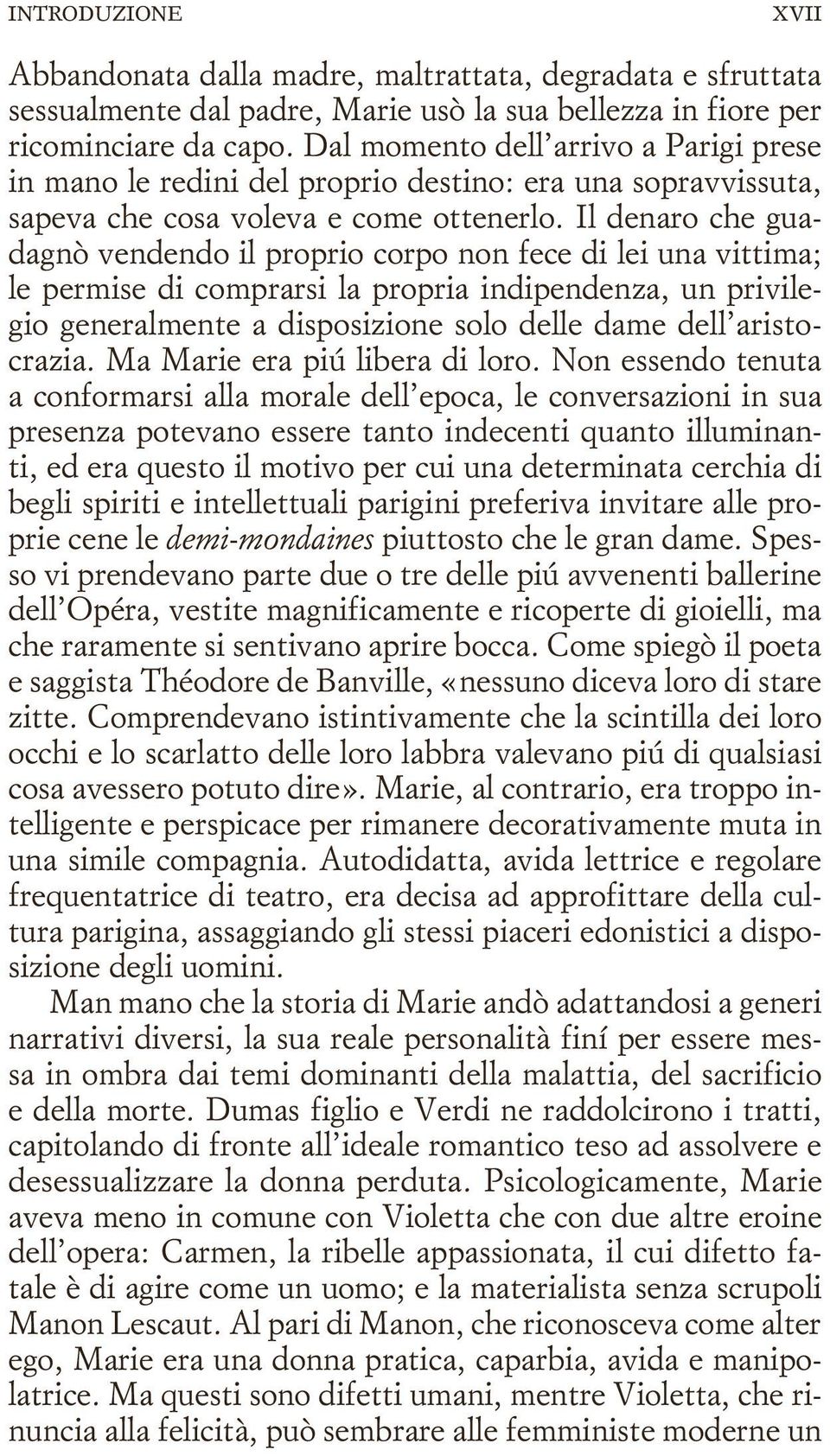 Il denaro che guadagnò vendendo il proprio corpo non fece di lei una vittima; le permise di comprarsi la propria indipendenza, un privilegio generalmente a disposizione solo delle dame dell