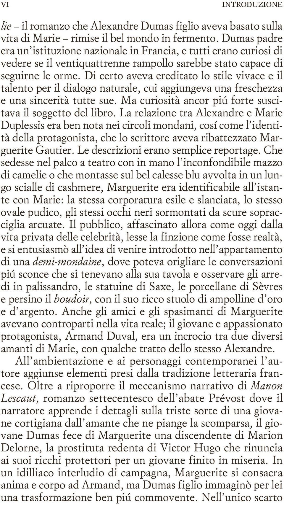 Di certo aveva ereditato lo stile vivace e il talento per il dialogo naturale, cui aggiungeva una freschezza e una sincerità tutte sue. Ma curiosità ancor piú forte suscitava il soggetto del libro.