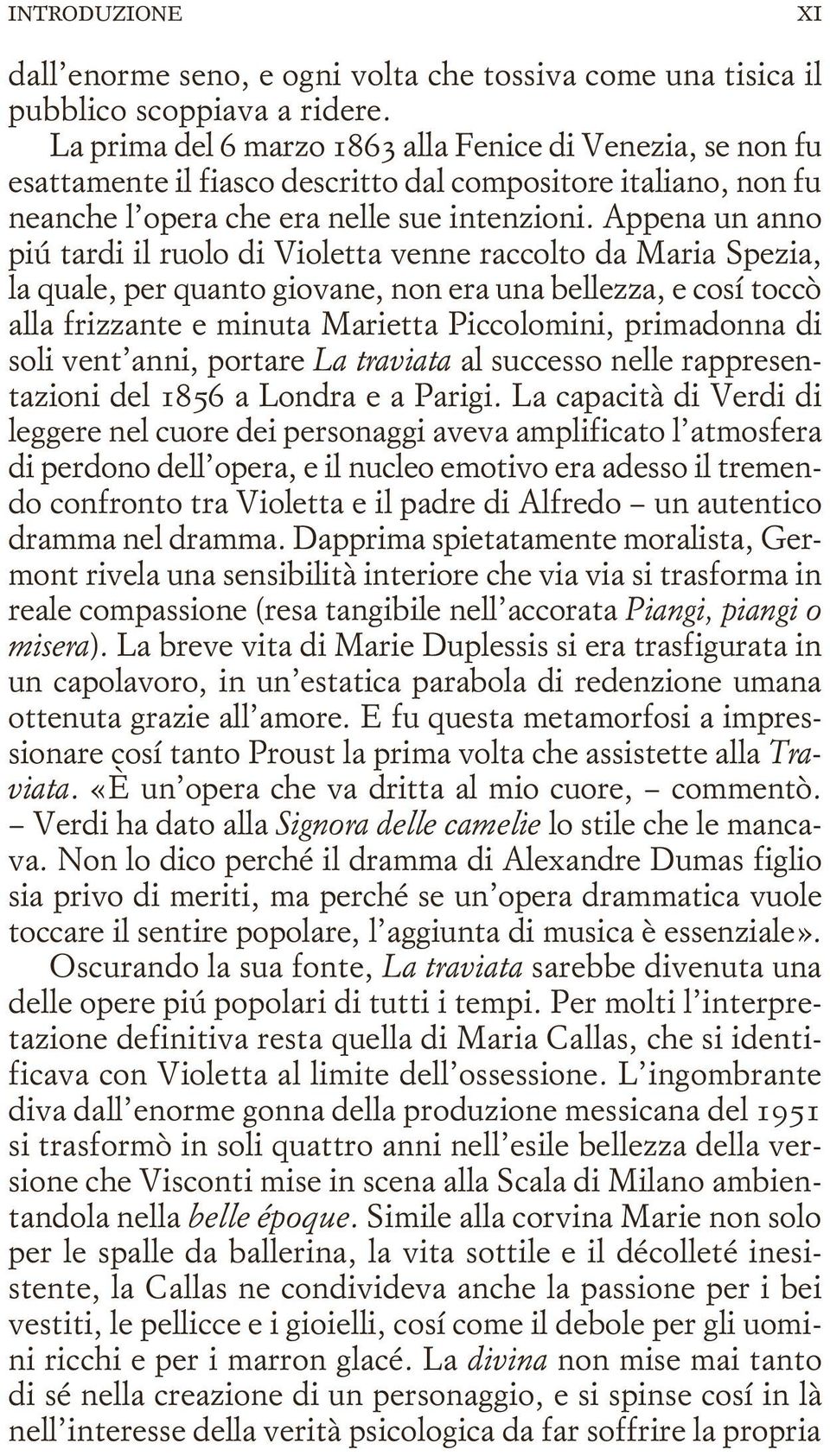 Appena un anno piú tardi il ruolo di Violetta venne raccolto da Maria Spezia, la quale, per quanto giovane, non era una bellezza, e cosí toccò alla frizzante e minuta Marietta Piccolomini, primadonna