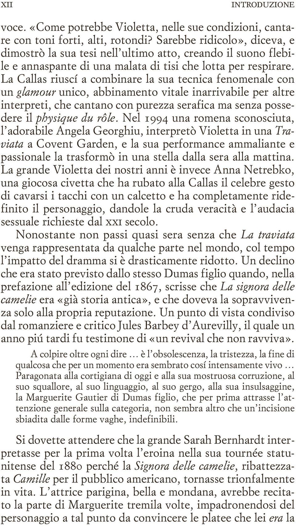 La Callas riuscí a combinare la sua tecnica fenomenale con un glamour unico, abbinamento vitale inarrivabile per altre interpreti, che cantano con purezza serafica ma senza possedere il physique du