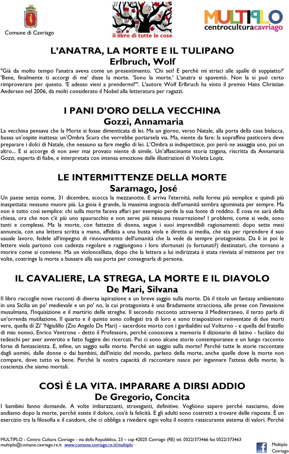 L'autore Wolf Erlbruch ha vinto il premio Hans Christian Andersen nel 2006, da molti considerato il Nobel alla letteratura per ragazzi.