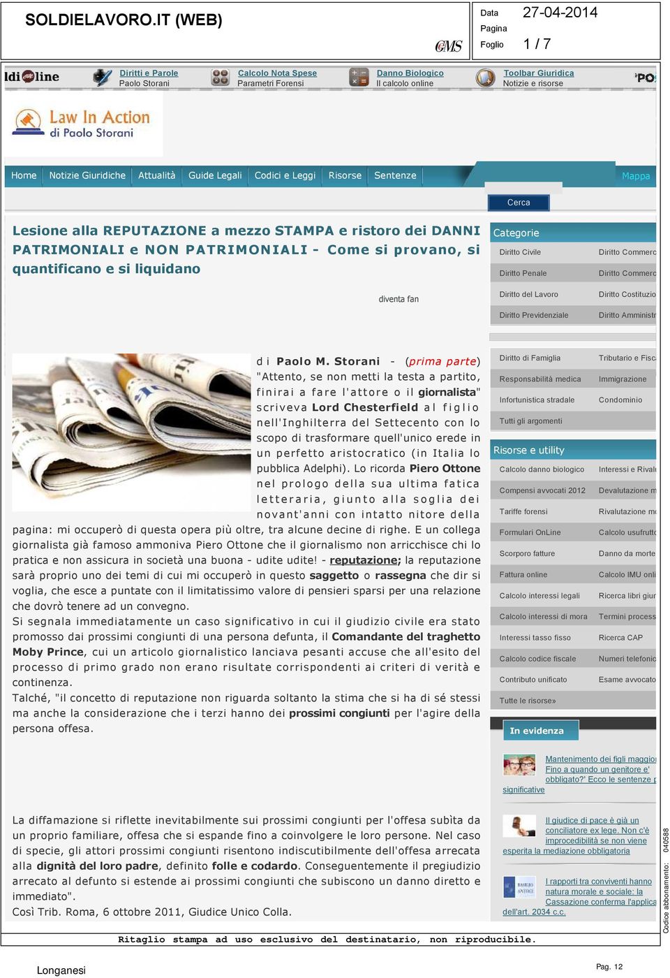 Guide Legali Codici e Leggi Risorse Sentenze Mappa Cerca Lesione alla REPUTAZIONE a mezzo STAMPA e ristoro dei DANNI PATRIMONIALI e NON PATRIMONIALI Come si provano, si quantificano e si liquidano