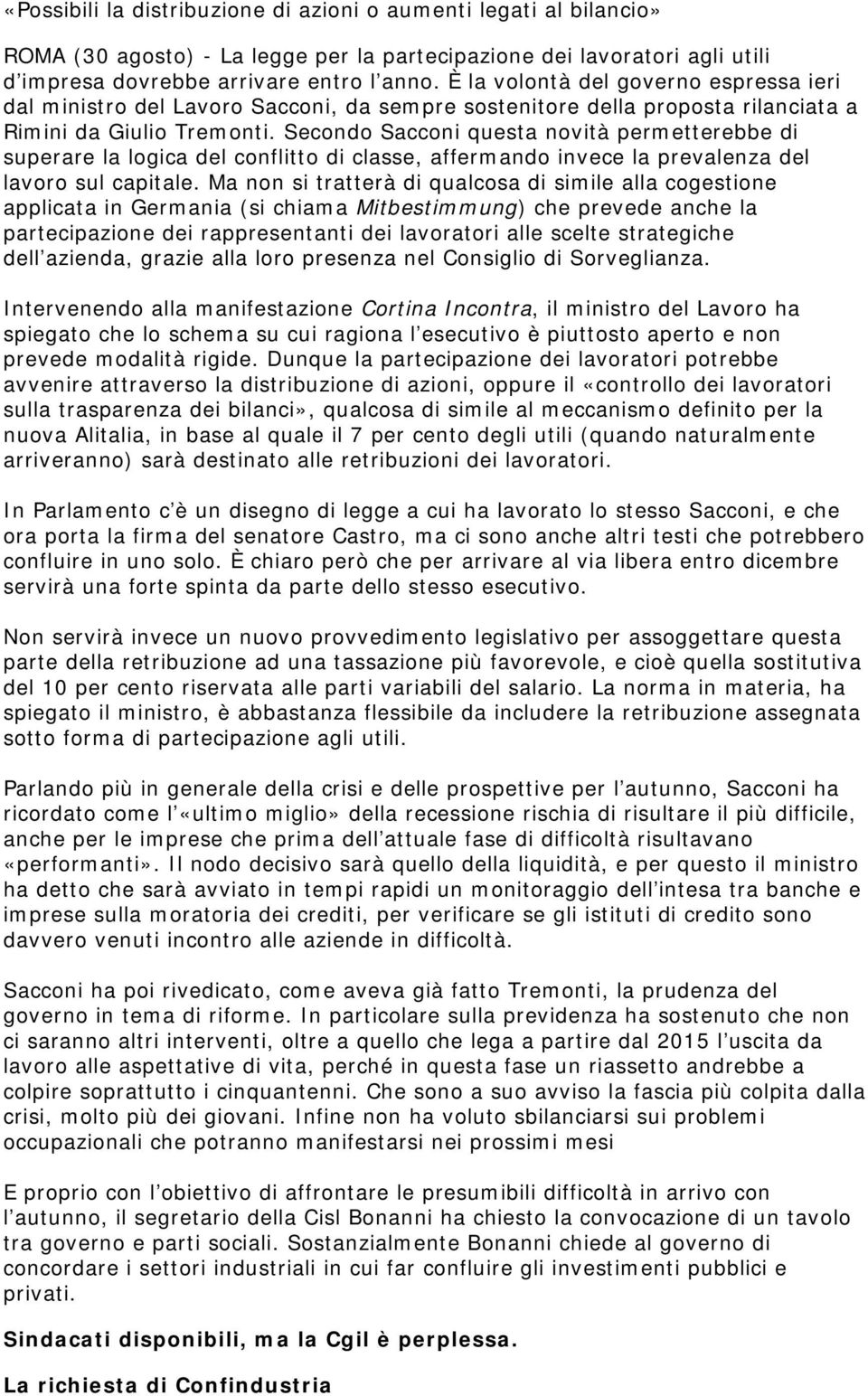 Secondo Sacconi questa novità permetterebbe di superare la logica del conflitto di classe, affermando invece la prevalenza del lavoro sul capitale.