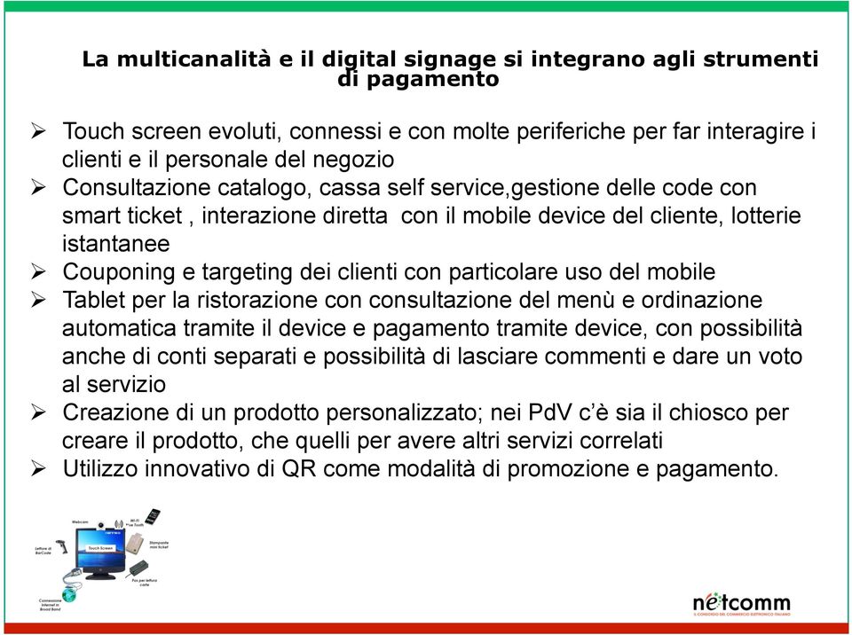 particolare uso del mobile Ø Tablet per la ristorazione con consultazione del menù e ordinazione automatica tramite il device e pagamento tramite device, con possibilità anche di conti separati e