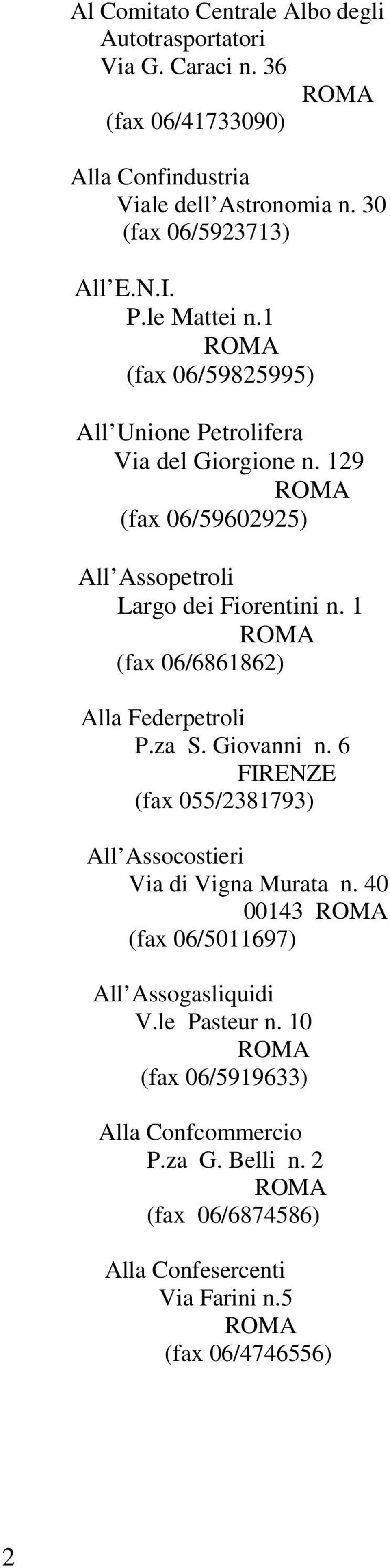 129 (fax 06/59602925) All Assopetroli Largo dei Fiorentini n. 1 (fax 06/6861862) Alla Federpetroli P.za S. Giovanni n.