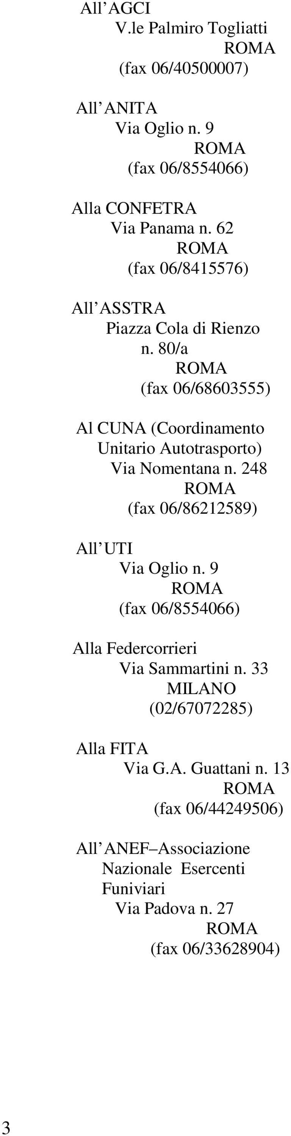 80/a (fax 06/68603555) Al CUNA (Coordinamento Unitario Autotrasporto) Via Nomentana n. 248 (fax 06/86212589) All UTI Via Oglio n.