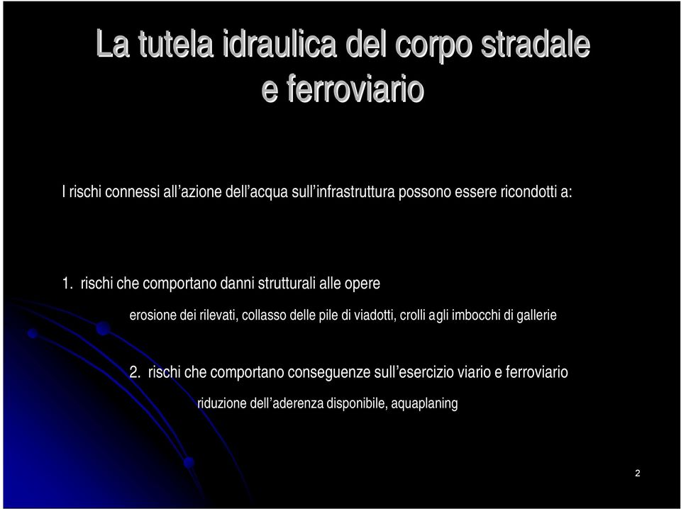 rischi che comportano danni strutturali alle opere erosione dei rilevati, collasso delle pile di