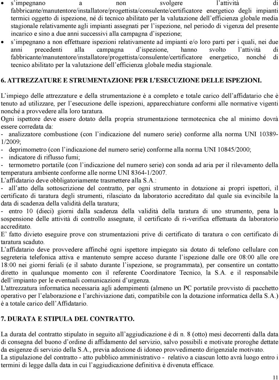 d ispezione; s impegnano a non effettuare ispezioni relativamente ad impianti e/o loro parti per i quali, nei due anni precedenti alla campagna d ispezione, hanno svolto l attività di