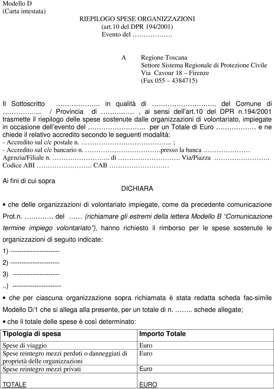 .. / Provincia di, ai sensi dell art.10 del DPR n.194/2001 trasmette il riepilogo delle spese sostenute dalle organizzazioni di volontariato, impiegate in occasione dell evento del.