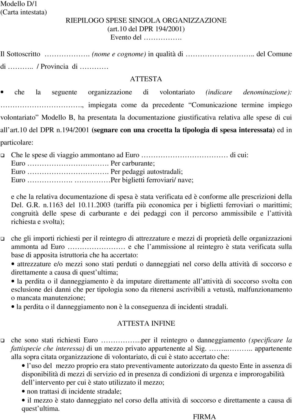 , impiegata come da precedente Comunicazione termine impiego volontariato Modello B, ha presentata la documentazione giustificativa relativa alle spese di cui all art.10 del DPR n.