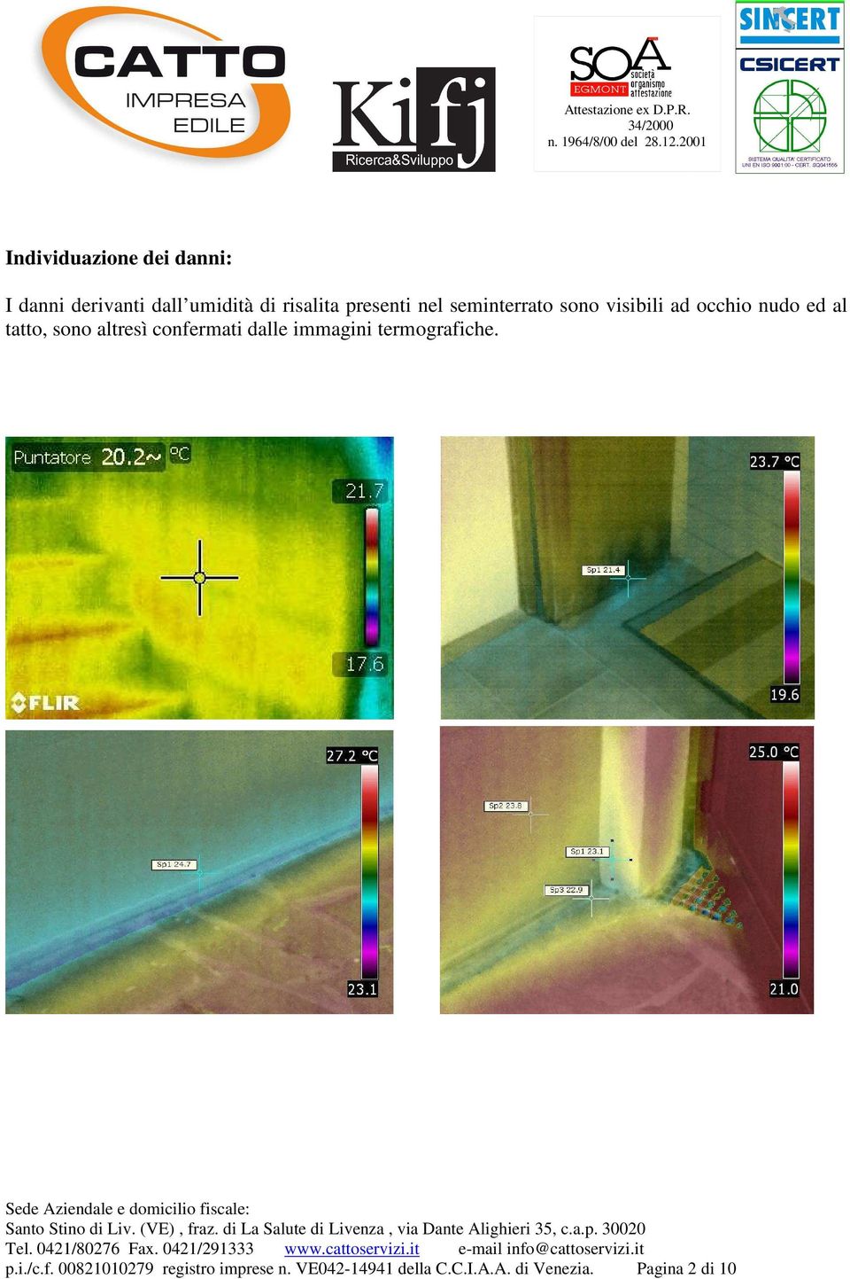 sono altresì confermati dalle immagini termografiche. p.i./c.f. 00821010279 registro imprese n.