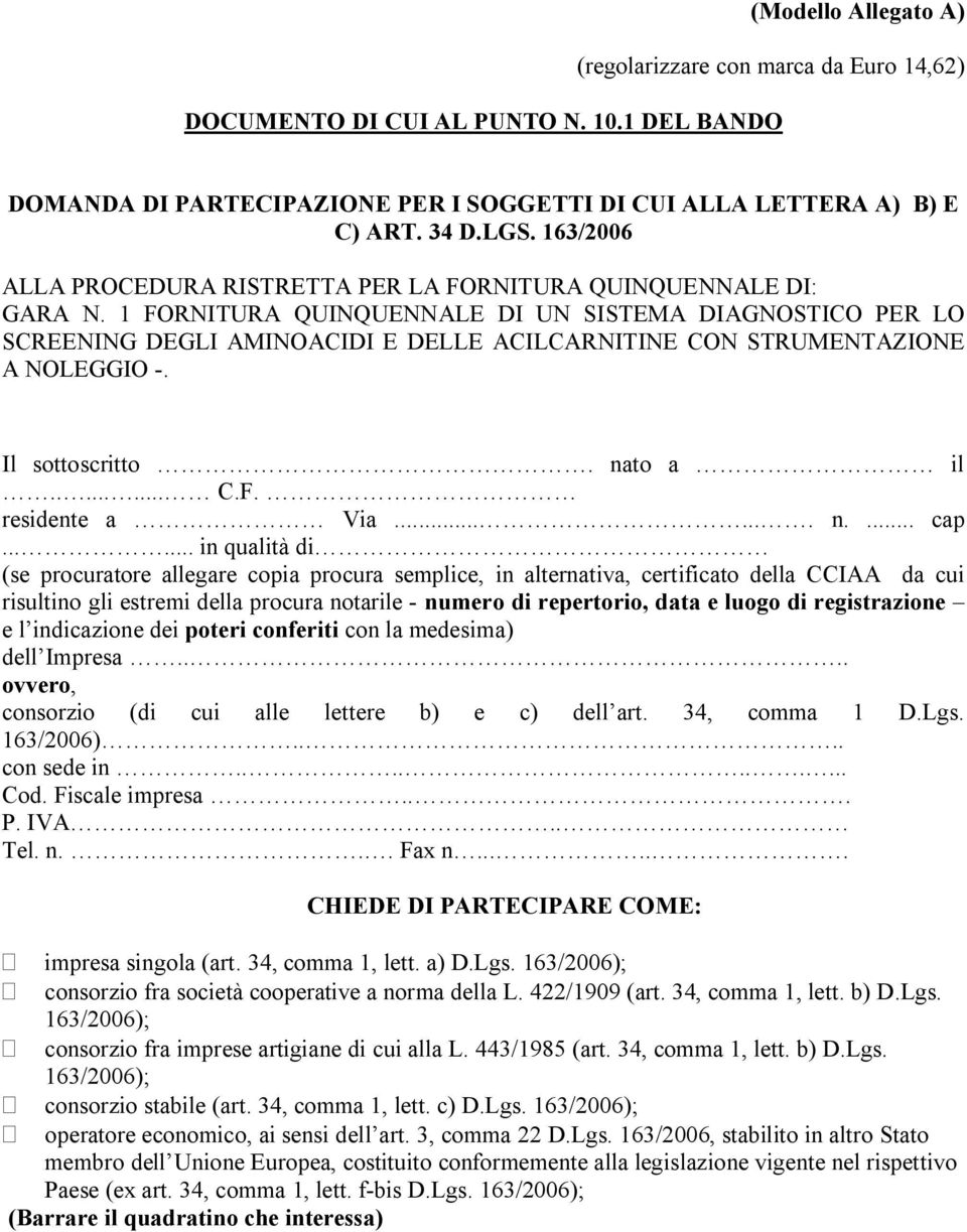 1 FORNITURA QUINQUENNALE DI UN SISTEMA DIAGNOSTICO PER LO SCREENING DEGLI AMINOACIDI E DELLE ACILCARNITINE CON STRUMENTAZIONE A NOLEGGIO -. Il sottoscritto. nato a il........ C.F. residente a Via....... n.... cap.