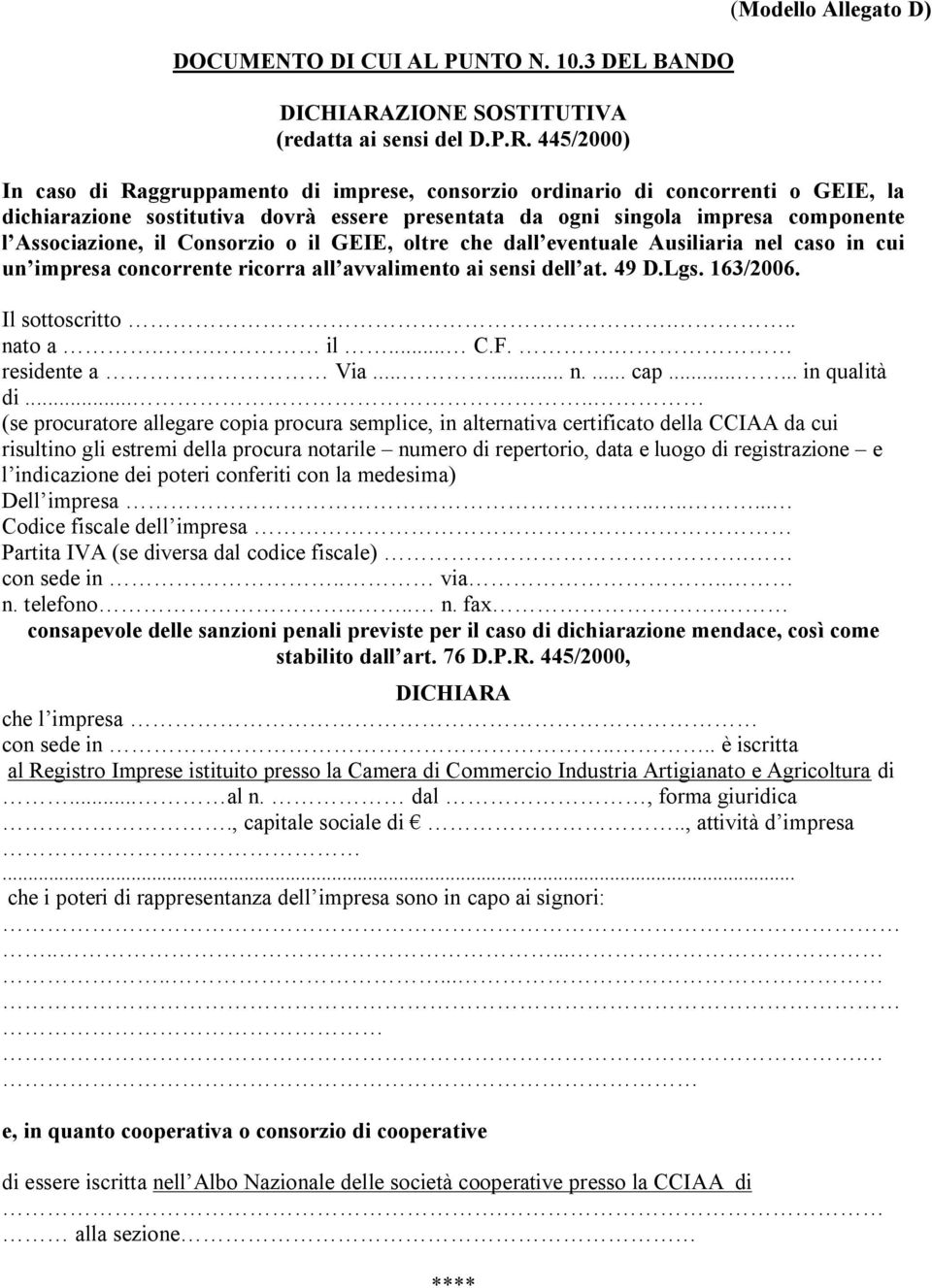 445/2000) (Modello Allegato D) In caso di Raggruppamento di imprese, consorzio ordinario di concorrenti o GEIE, la dichiarazione sostitutiva dovrà essere presentata da ogni singola impresa componente