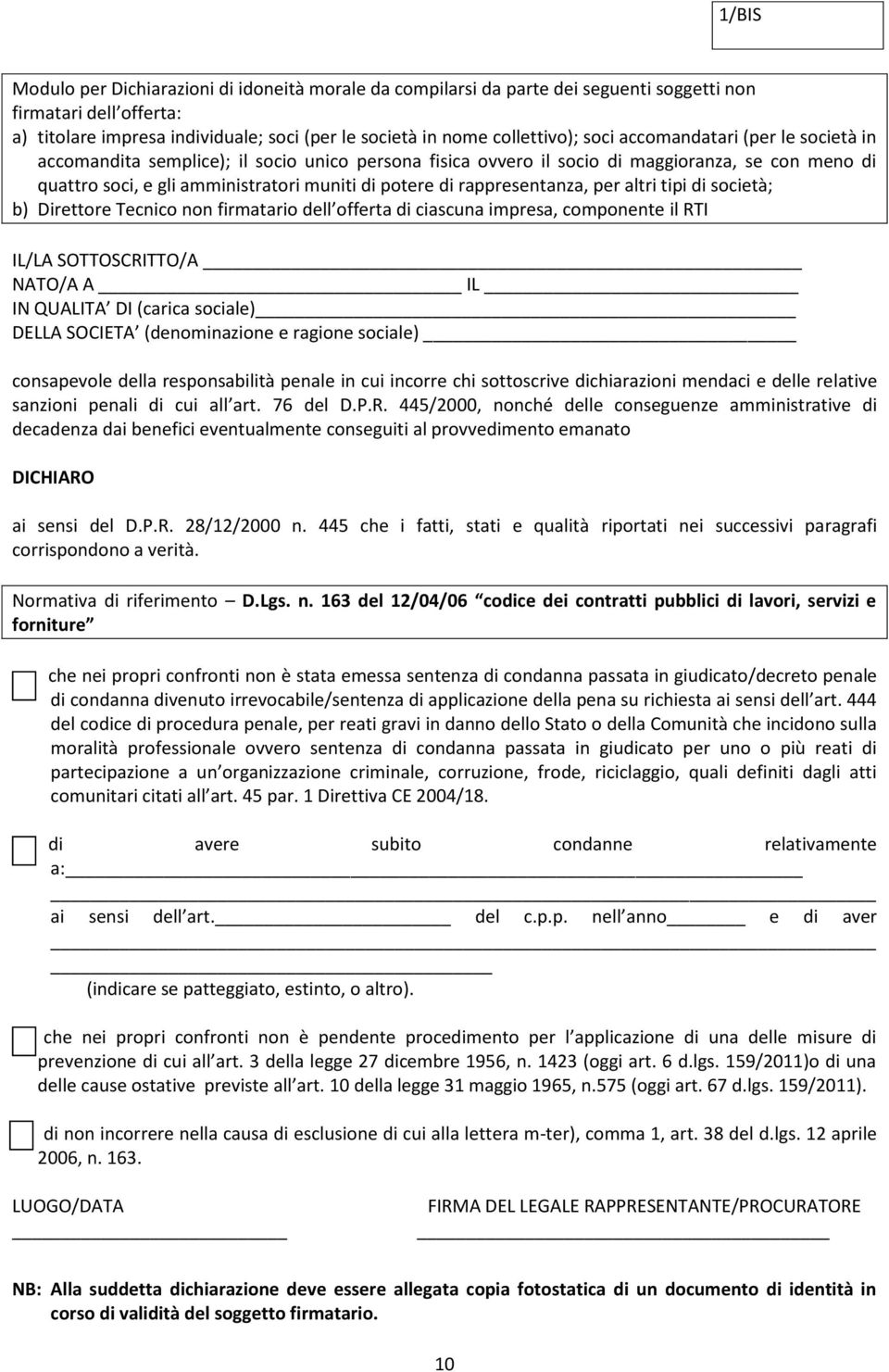 rappresentanza, per altri tipi di società; b) Direttore Tecnico non firmatario dell offerta di ciascuna impresa, componente il RTI IL/LA SOTTOSCRITTO/A NATO/A A IL IN QUALITA DI (carica sociale)