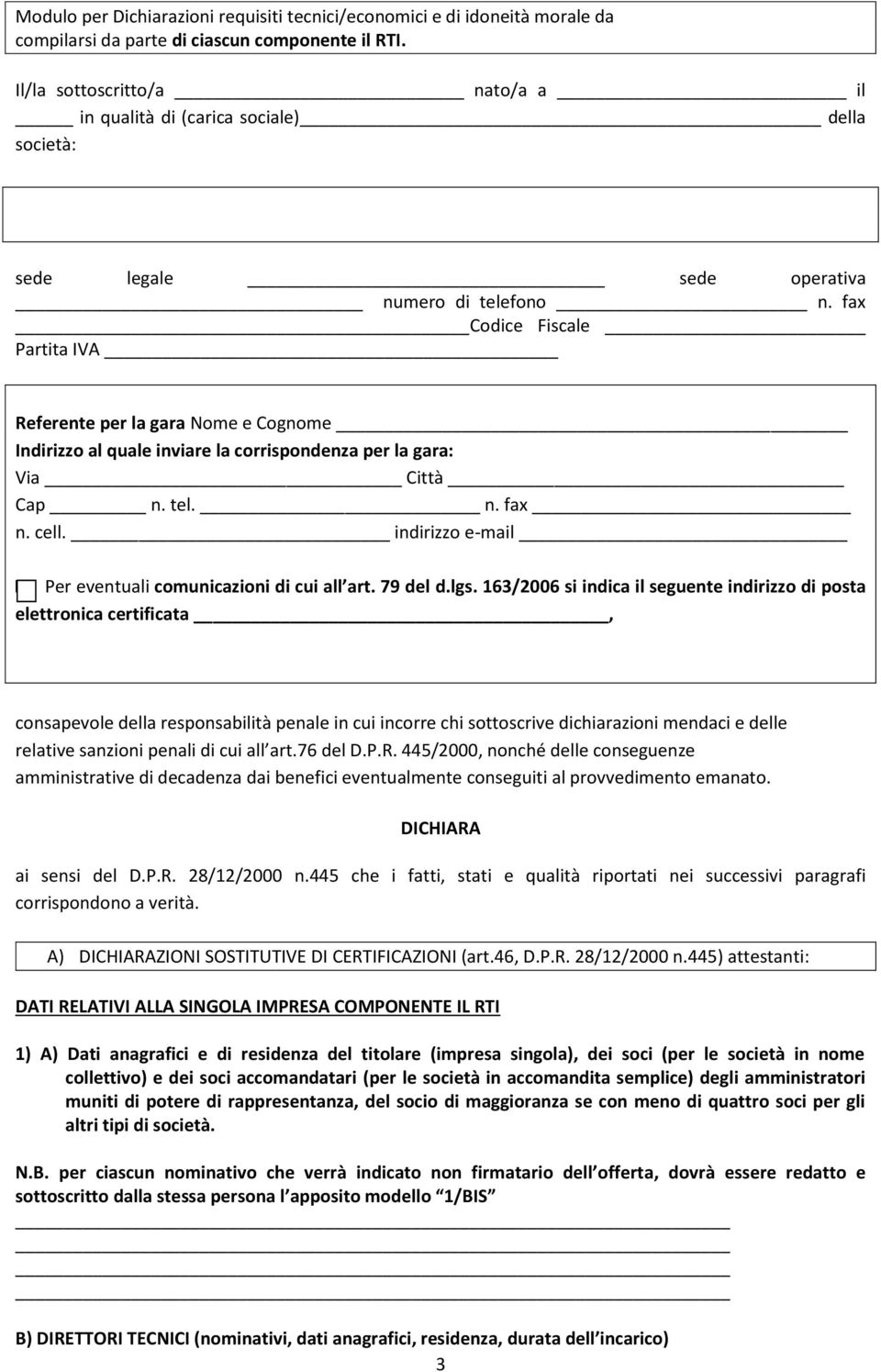 fax Codice Fiscale Partita IVA Referente per la gara Nome e Cognome Indirizzo al quale inviare la corrispondenza per la gara: Via Città Cap n. tel. n. fax n. cell.