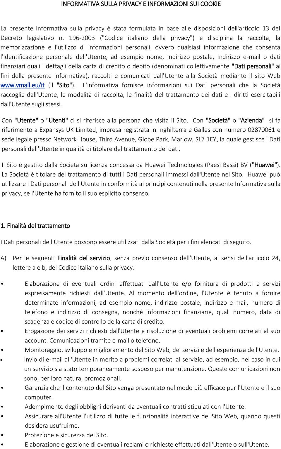 dell'utente, ad esempio nome, indirizzo postale, indirizzo e-mail o dati finanziari quali i dettagli della carta di credito o debito (denominati collettivamente "Dati personali" ai fini della