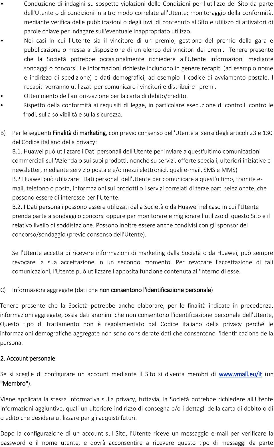 Nei casi in cui l'utente sia il vincitore di un premio, gestione del premio della gara e pubblicazione o messa a disposizione di un elenco dei vincitori dei premi.