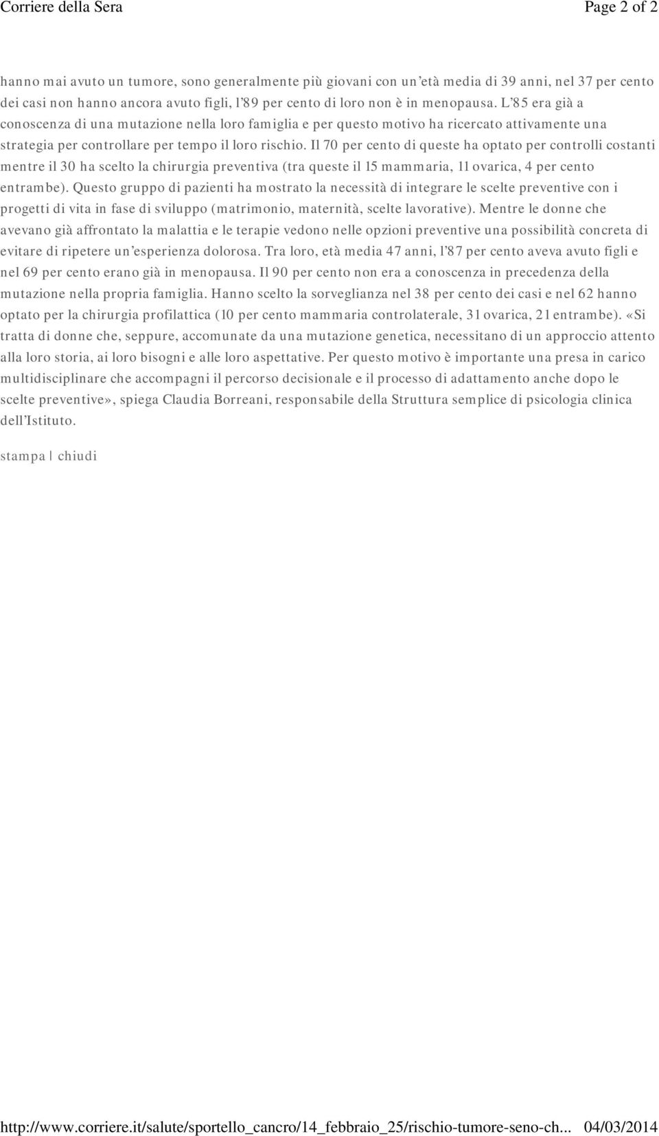 menopausa. L 85 era già a conoscenza di una mutazione nella loro famiglia e per questo motivo ha ricercato attivamente una strategia per controllare per tempo il loro rischio.