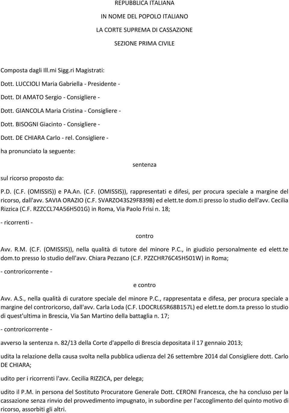 Consigliere - ha pronunciato la seguente: sul ricorso proposto da: sentenza P.D. (C.F. (OMISSIS)) e PA.An. (C.F. (OMISSIS)), rappresentati e difesi, per procura speciale a margine del ricorso, dall'avv.