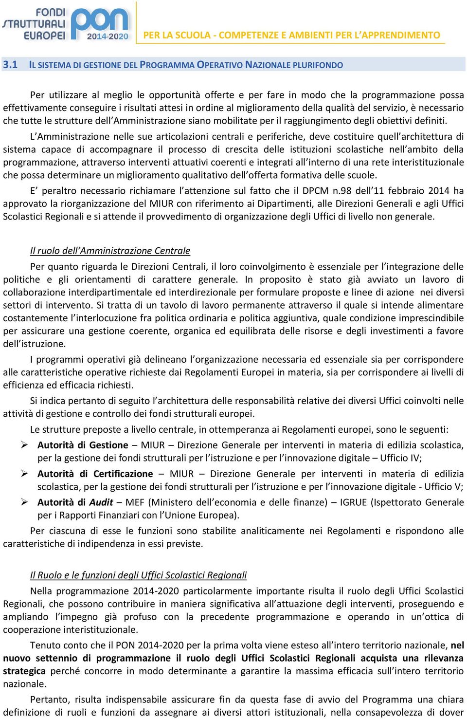 L Aiistazioe elle sue atiolazioi etali e peifeihe, deve ostituie uell ahitettua di sistea apae di aopagae il poesso di esita delle istituzioi solastihe ell aito della programmazione, attraverso