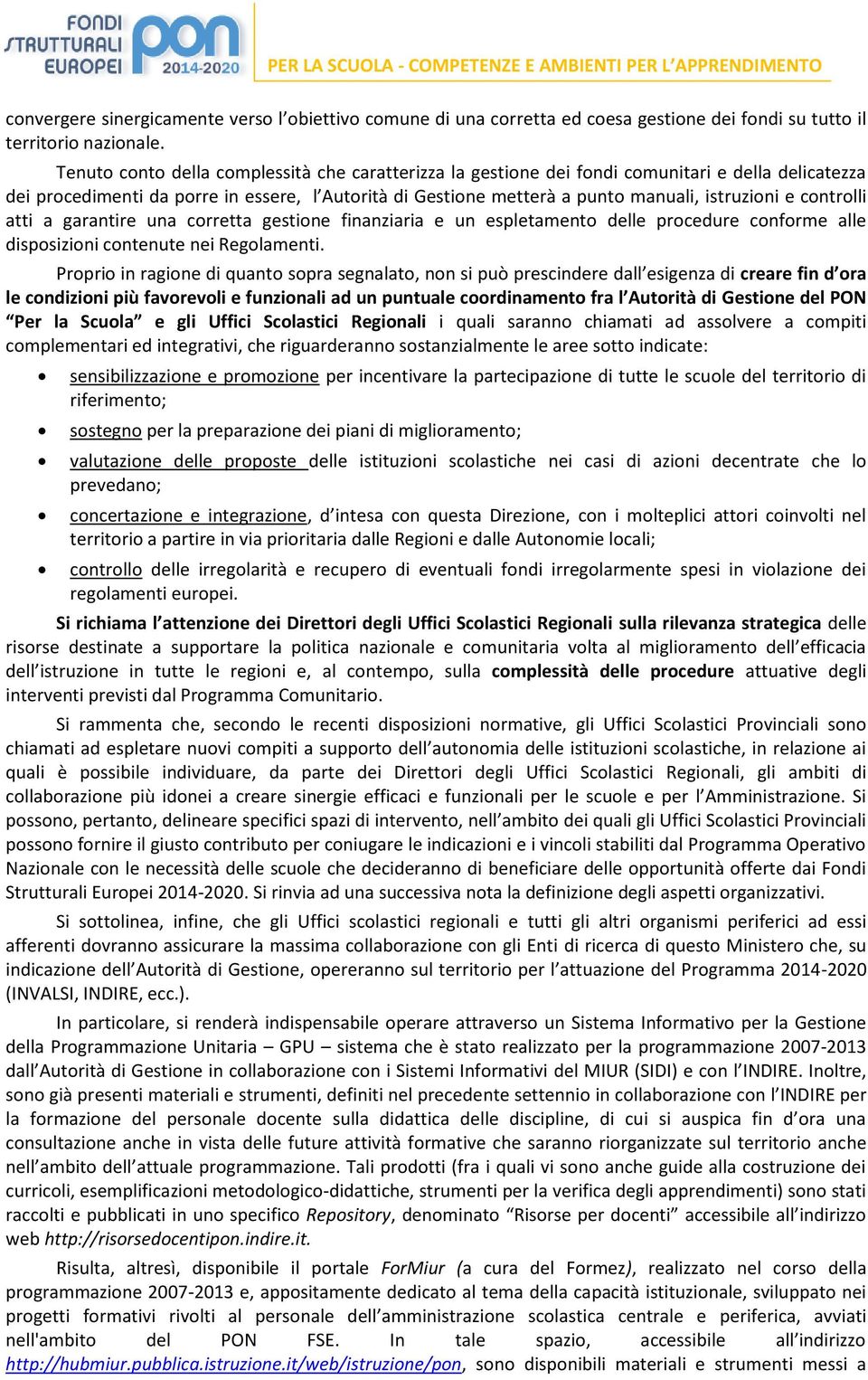 a garantire una corretta gestione finanziaria e un espletamento delle procedure conforme alle disposizioni contenute nei Regolamenti.