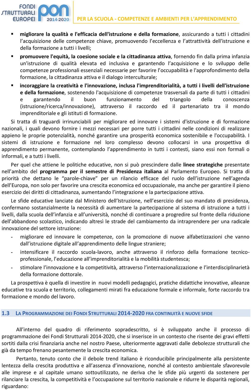 sviluppo delle opeteze pofessioali esseziali eessaie pe favoie l oupailità e l'appofodieto della formazione, la cittadinanza attiva e il dialogo interculturale; incoraggiare la creatività e