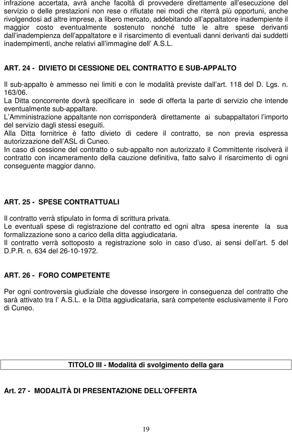 risarcimento di eventuali danni derivanti dai suddetti inadempimenti, anche relativi all immagine dell A.S.L. ART.