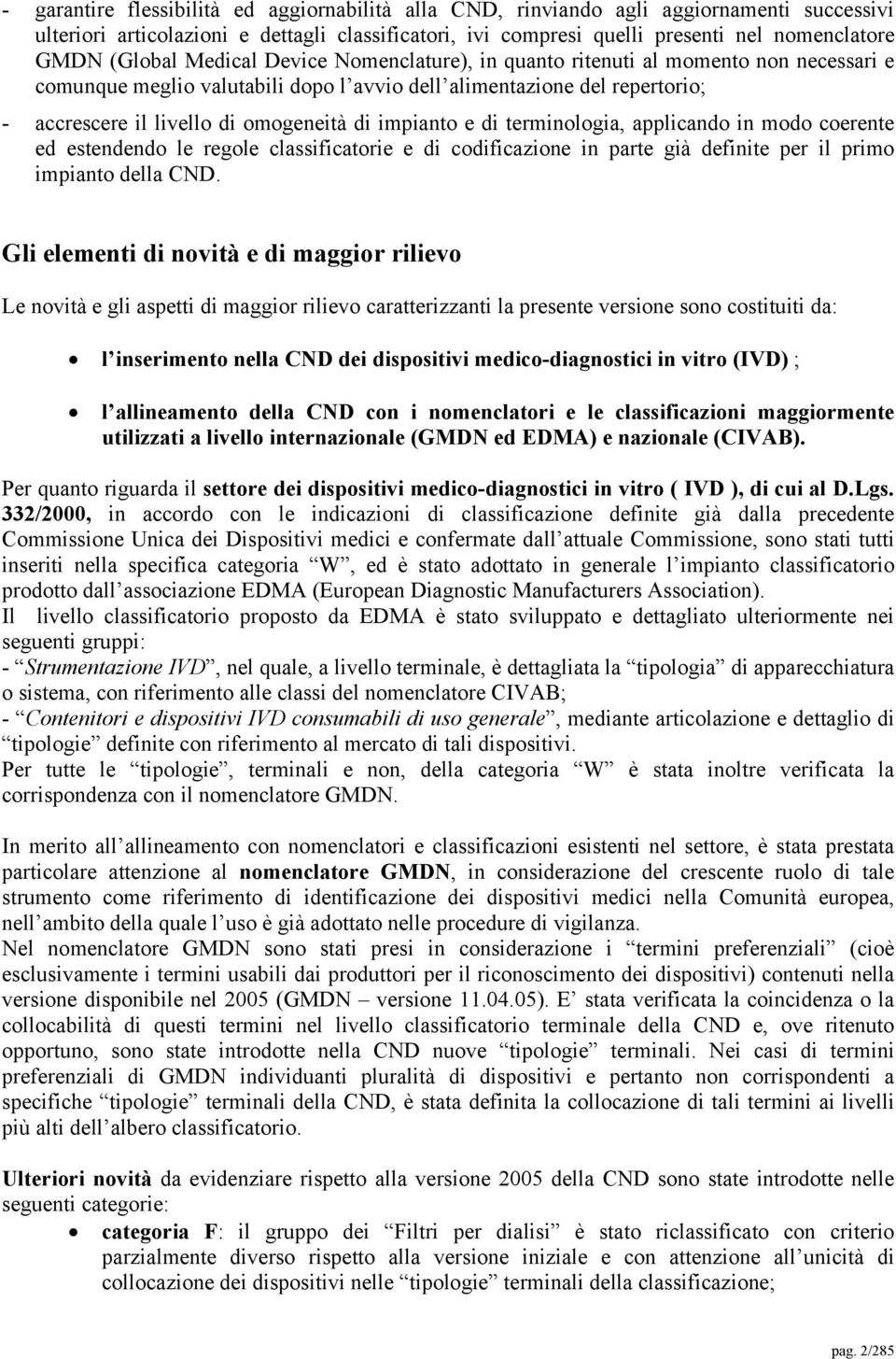 impianto e di terminologia, applicando in modo coerente ed estendendo le regole classificatorie e di codificazione in parte già definite per il primo impianto della CND.