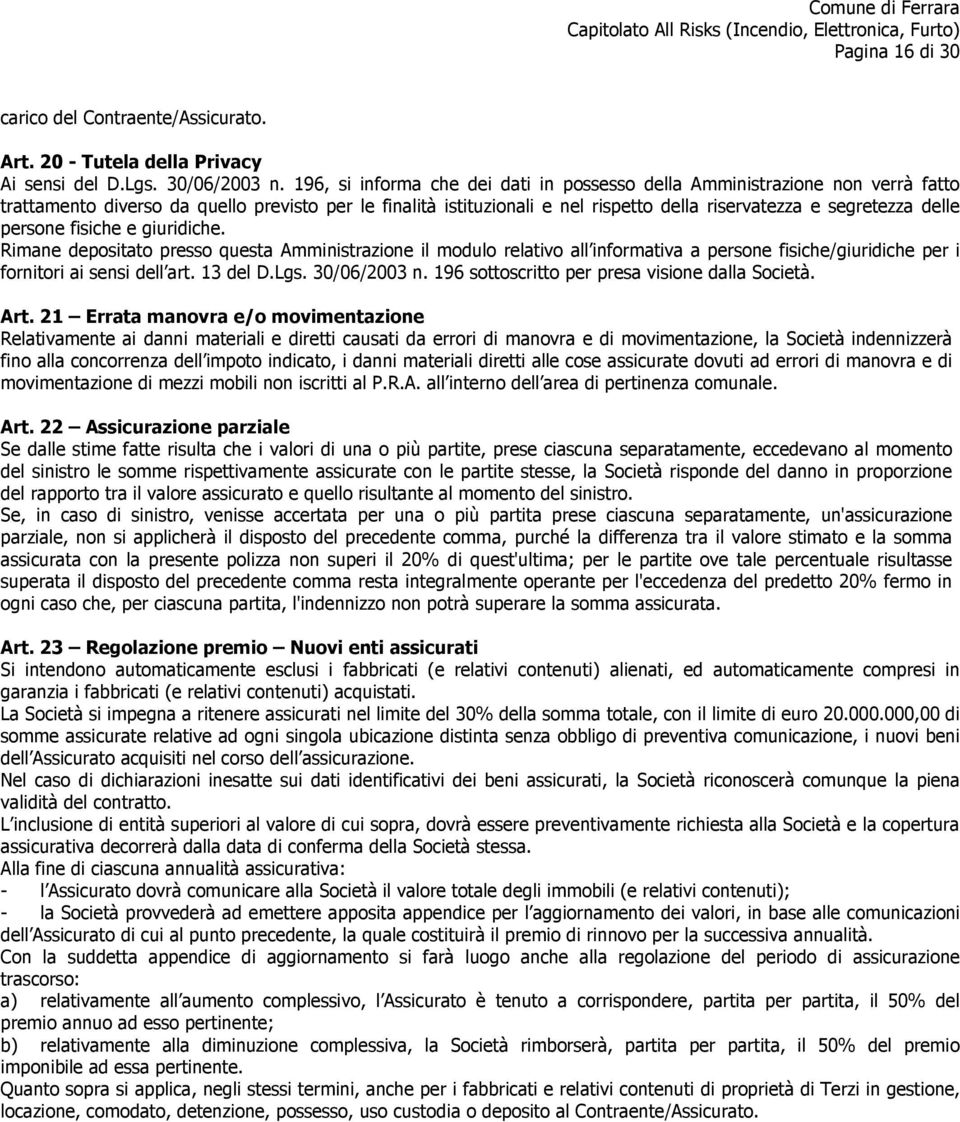 delle persone fisiche e giuridiche. Rimane depositato presso questa Amministrazione il modulo relativo all informativa a persone fisiche/giuridiche per i fornitori ai sensi dell art. 13 del D.Lgs.