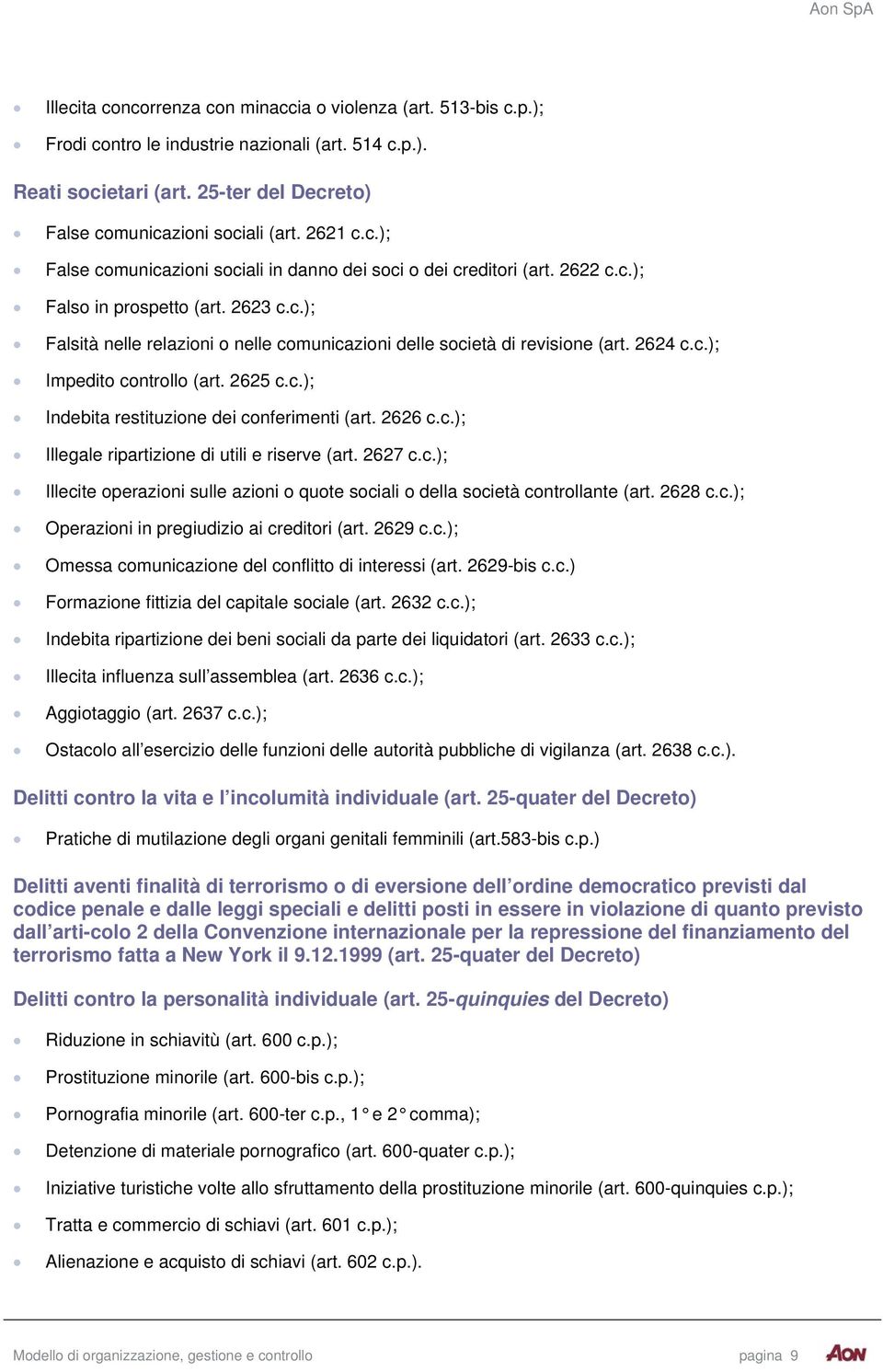 2624 c.c.); Impedito controllo (art. 2625 c.c.); Indebita restituzione dei conferimenti (art. 2626 c.c.); Illegale ripartizione di utili e riserve (art. 2627 c.c.); Illecite operazioni sulle azioni o quote sociali o della società controllante (art.