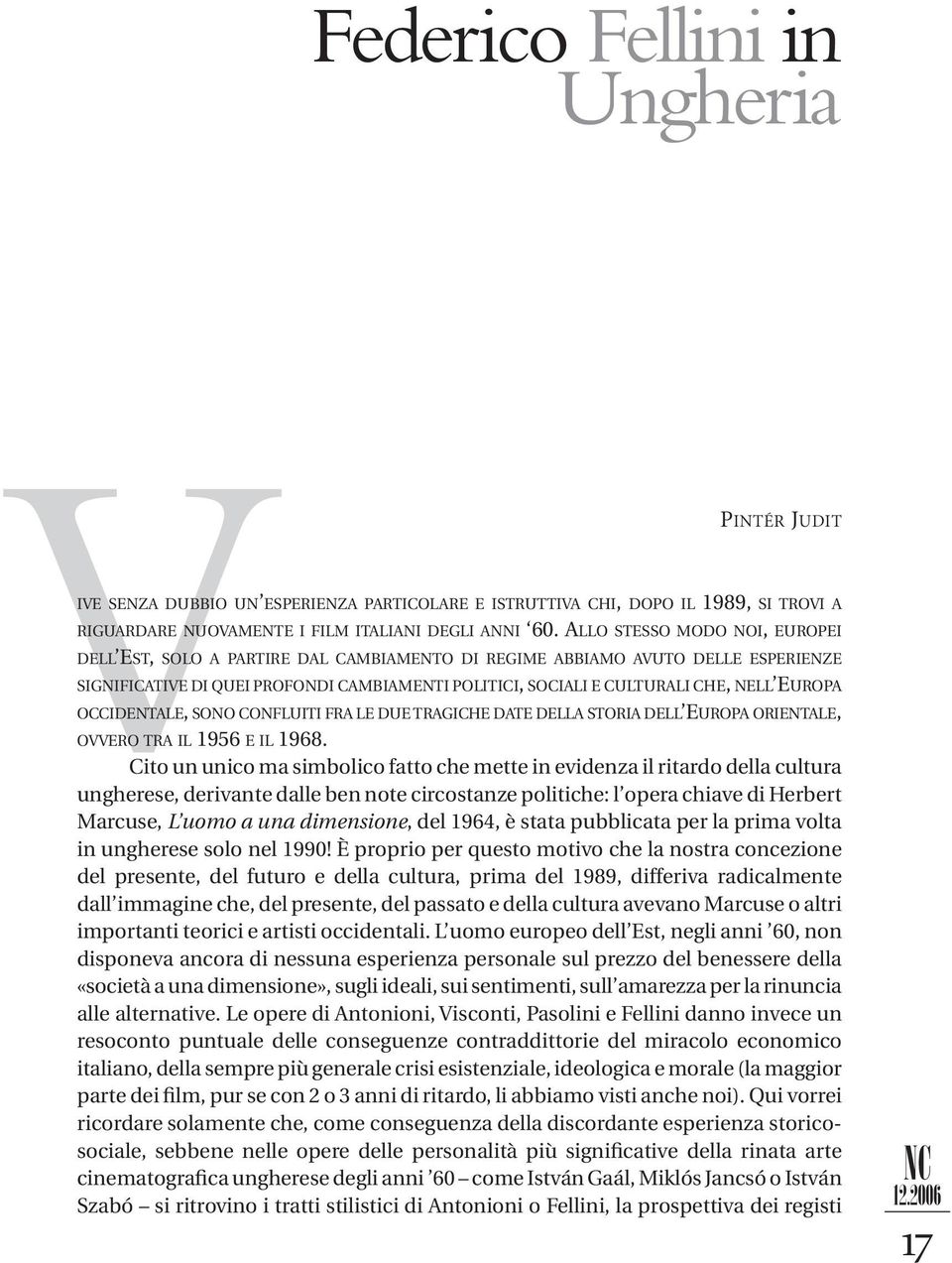 EUROPA OCCIDENTALE, SONO CONFLUITI FRA LE DUE TRAGICHE DATE DELLA STORIA DELL EUROPA ORIENTALE, OVVERO TRA IL 1956 EIL1968.