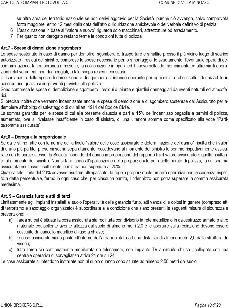 7 Per quanto non derogato restano ferme le condizioni tutte di polizza Art.