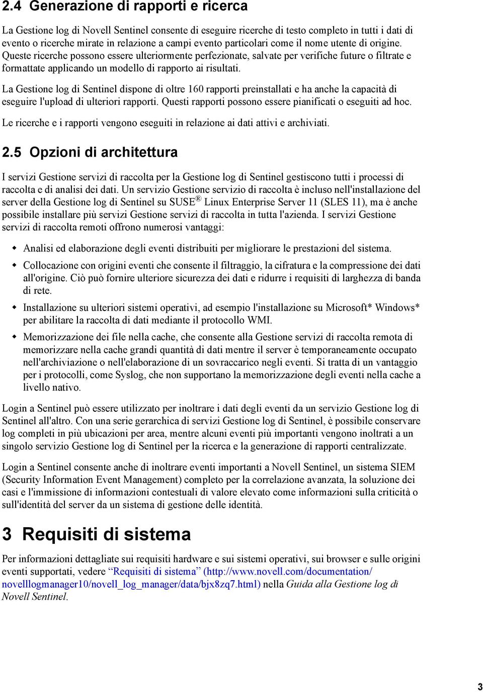 Queste ricerche possono essere ulteriormente perfezionate, salvate per verifiche future o filtrate e formattate applicando un modello di rapporto ai risultati.