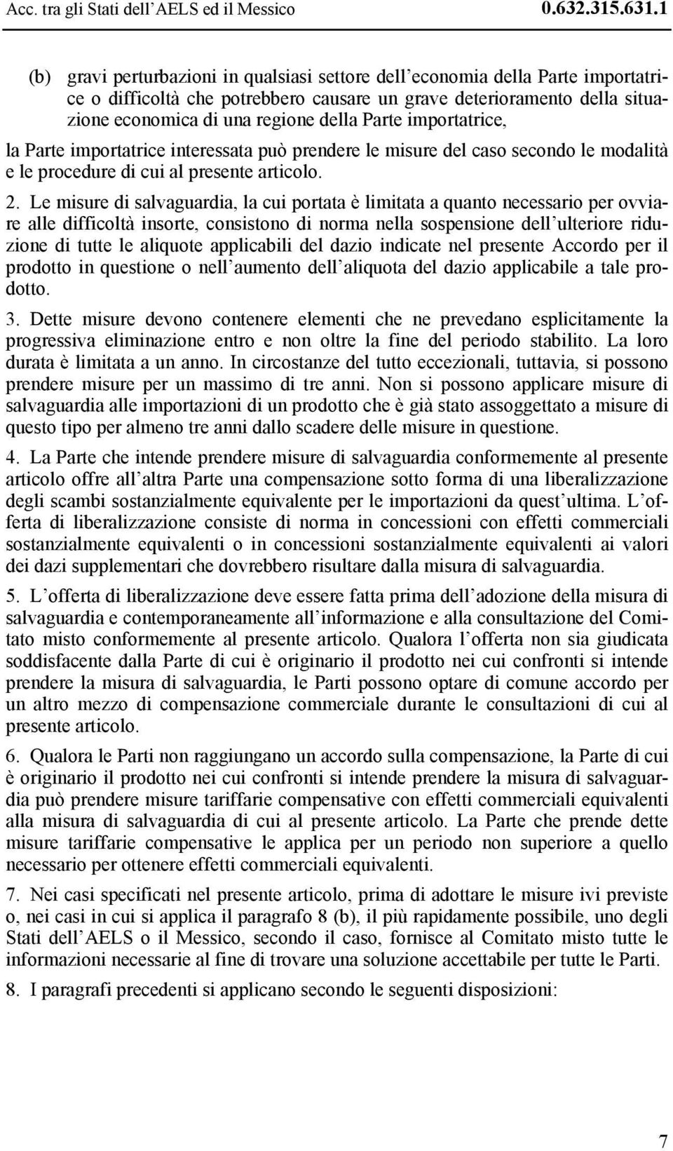 importatrice, la Parte importatrice interessata può prendere le misure del caso secondo le modalità e le procedure di cui al presente articolo. 2.