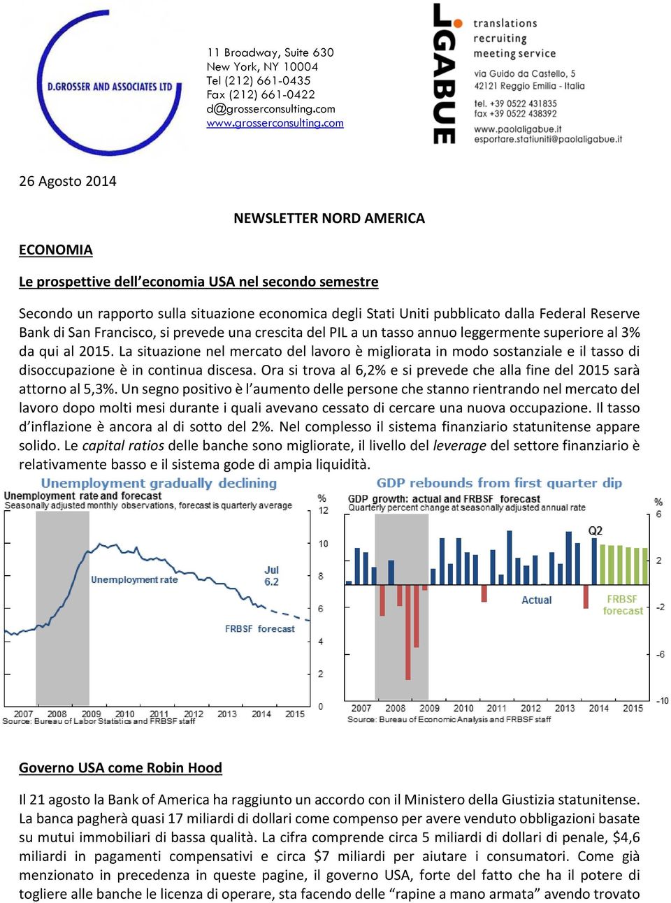 com 26 Agosto 2014 NEWSLETTER NORD AMERICA ECONOMIA Le prospettive dell economia USA nel secondo semestre Secondo un rapporto sulla situazione economica degli Stati Uniti pubblicato dalla Federal