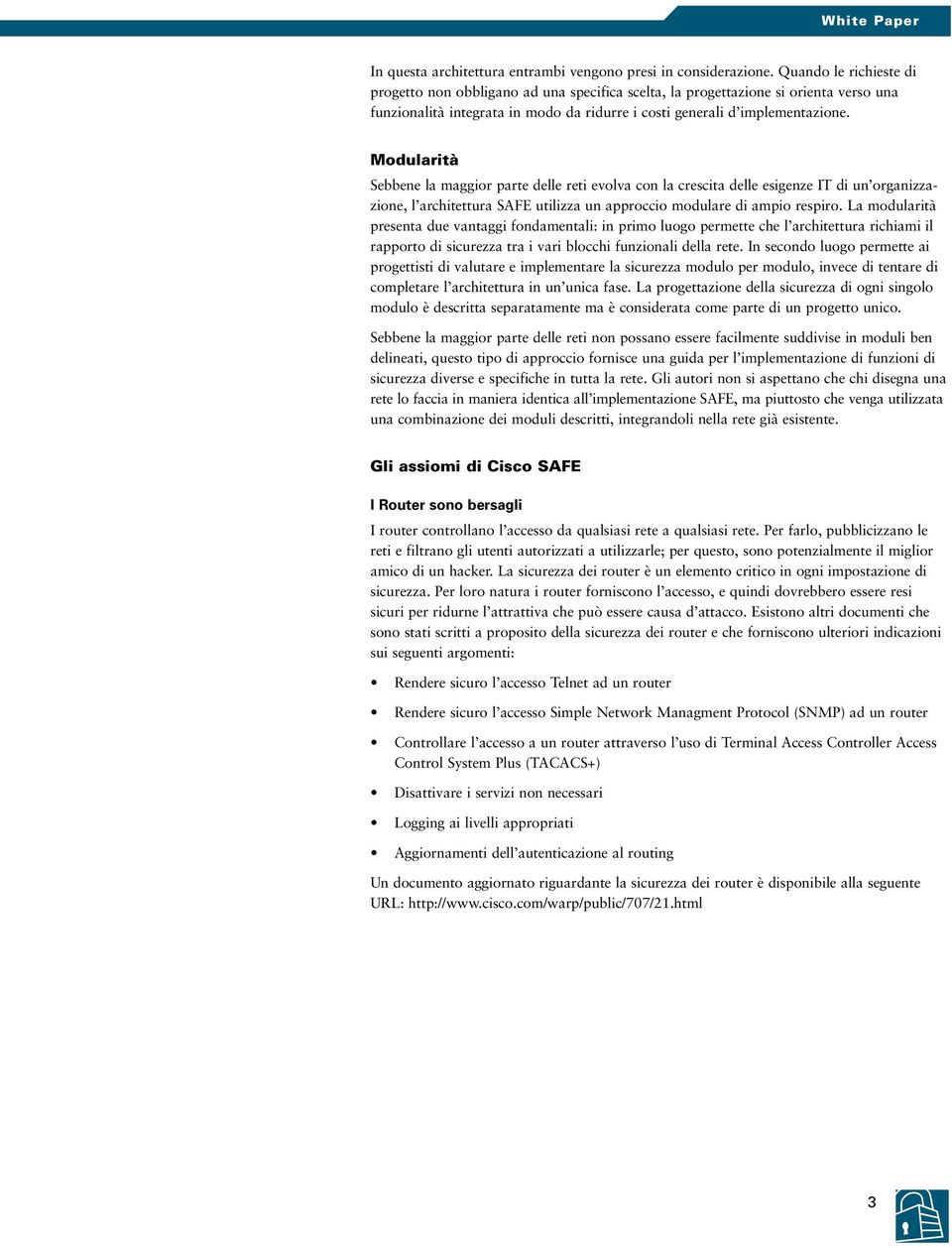 Modularità Sebbene la maggior parte delle reti evolva con la crescita delle esigenze IT di un organizzazione, l architettura SAFE utilizza un approccio modulare di ampio respiro.