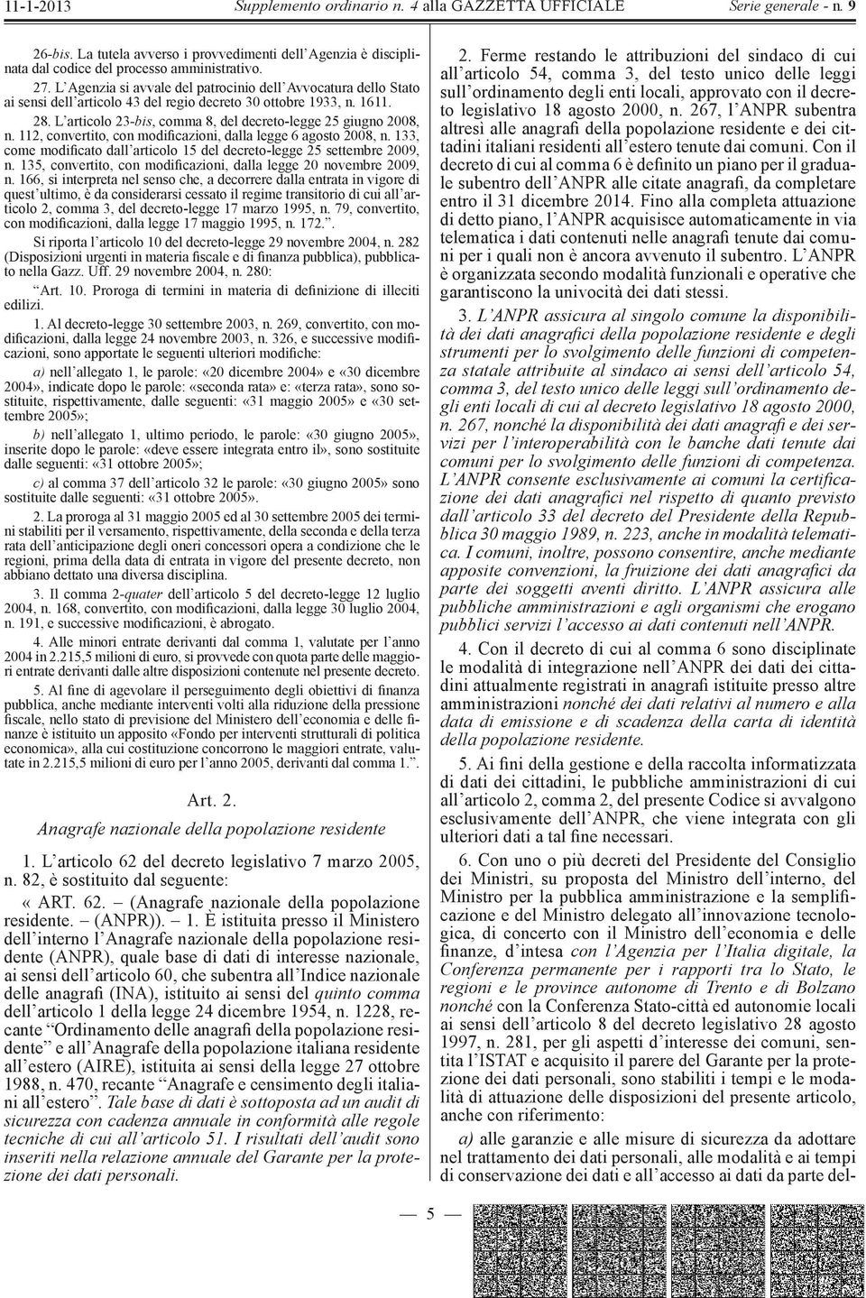 L articolo 23 -bis, comma 8, del decreto-legge 25 giugno 2008, n. 112, convertito, con modifi cazioni, dalla legge 6 agosto 2008, n.